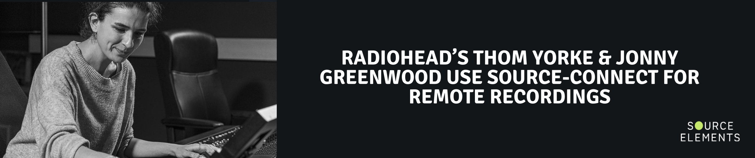 Radiohead’s Thom Yorke & Jonny Greenwood use Source-Connect for remote recordings